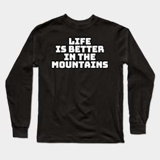 Life Is Better In The Mountains Basic Text White Black Design Long Sleeve T-Shirt